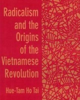 Radicalism and the Origins of the Vietnamese Revolution